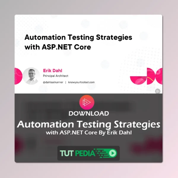 Automation Testing Strategies with ASP.NET Core Course By Erik Dahl