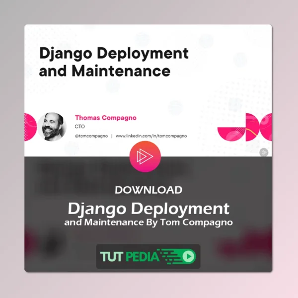 Django Deployment and Maintenance Course By Tom Compagno