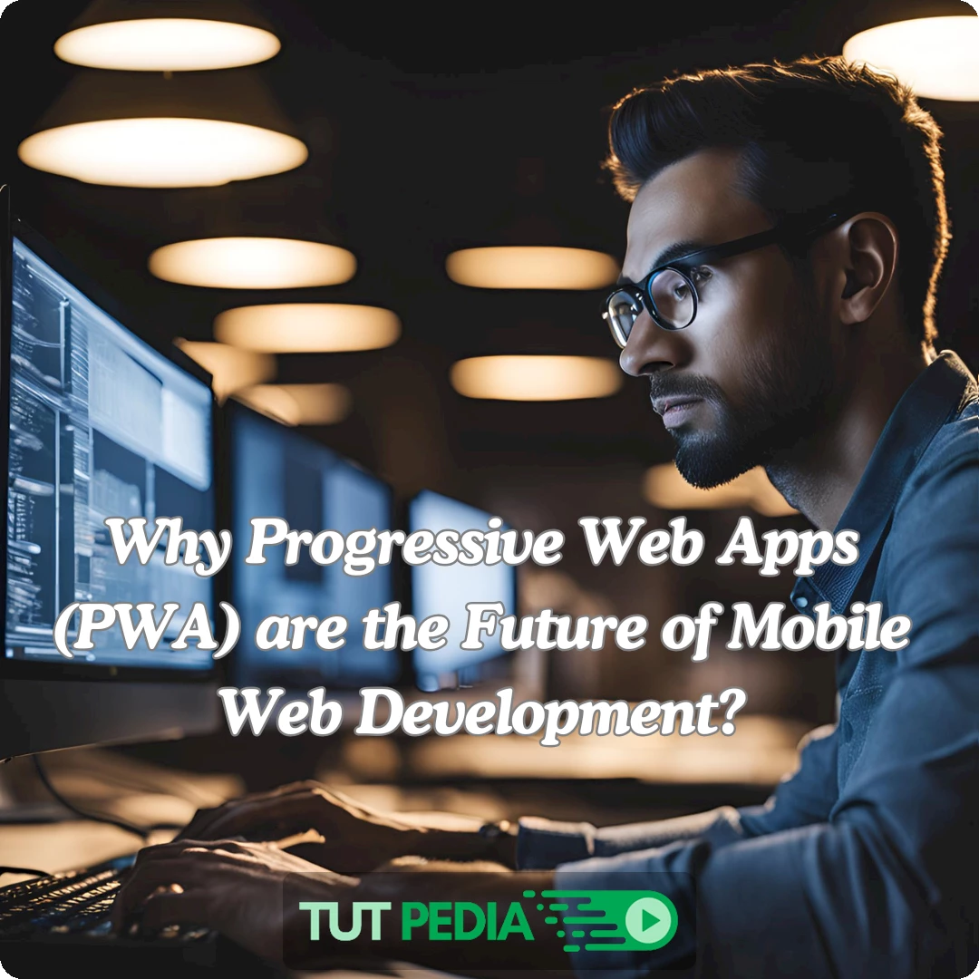 Why Progressive Web Apps (PWA) are the Future of Mobile Web Development?