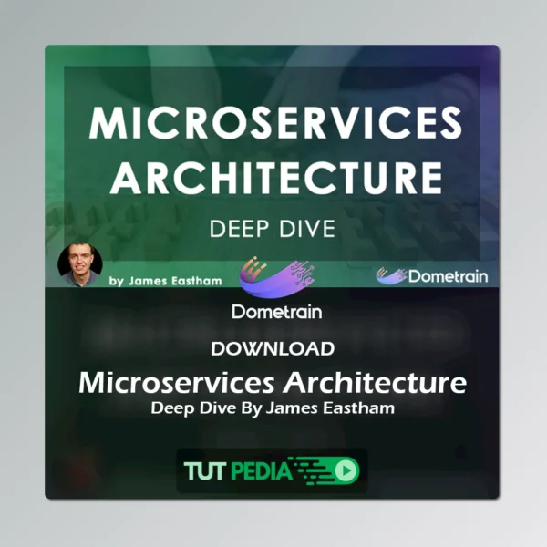 Deep Dive: Microservices Architecture Course By James Eastham