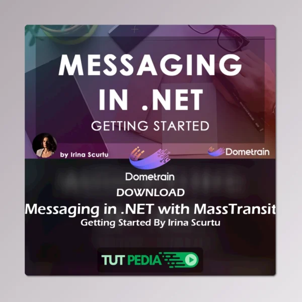 Getting Started: Messaging in .NET with MassTransit Course By Irina Scurtu